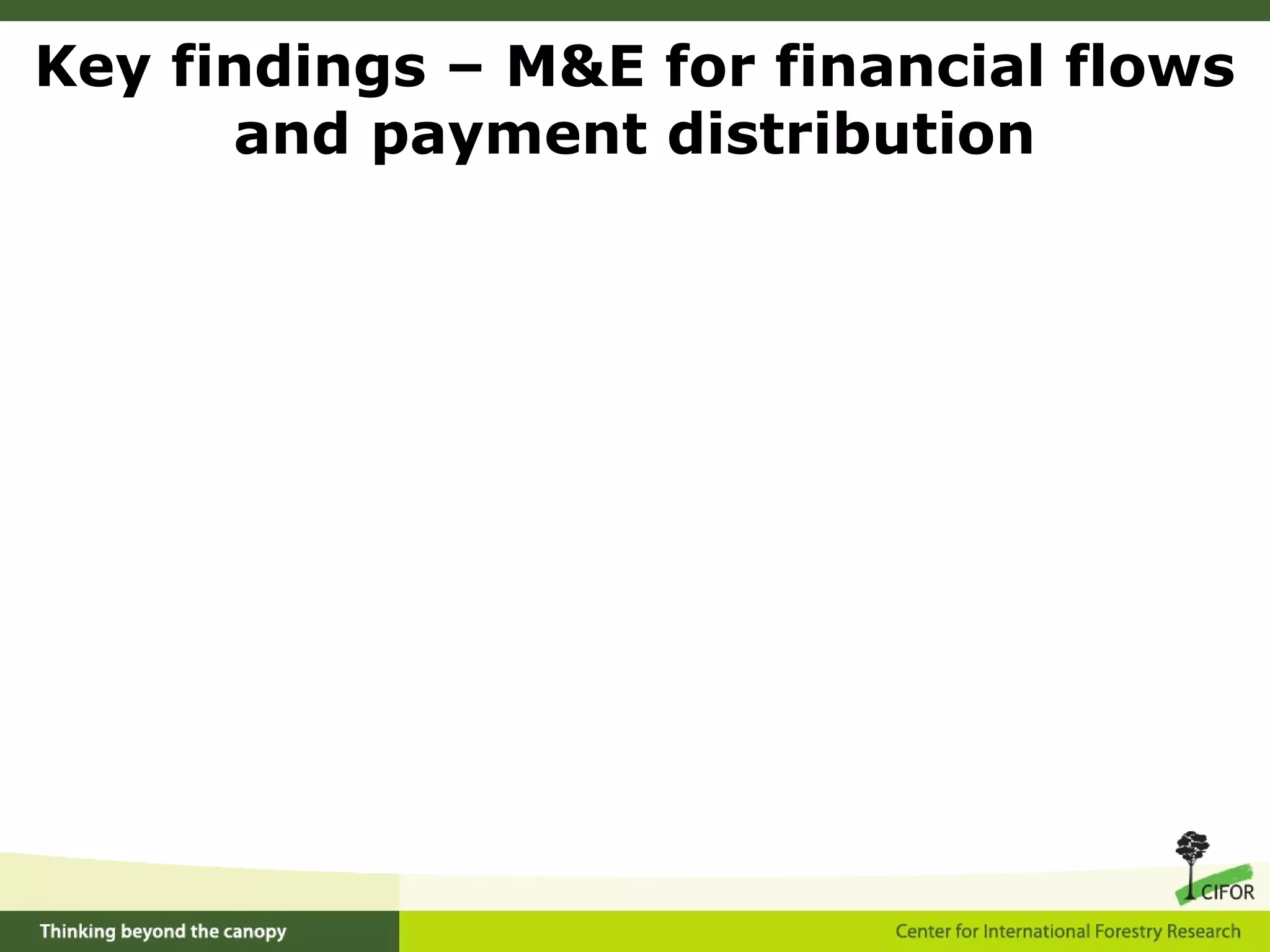 Key findings – M&E for financial flows
and payment distribution
 