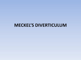 MECKEL’S DIVERTICULUM
 