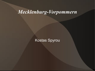 Mecklenburg-Vorpommern
Kostas Spyrou
 