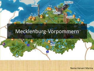 Mecklenburg-Vorpommern
Name:Varveri Marina
 