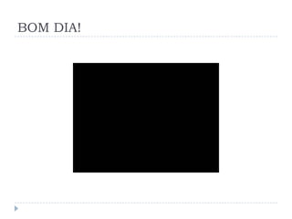 BOM DIA!
 