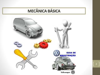 MECÂNICA BÁSICA
2
 