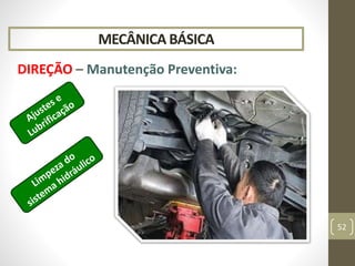 MECÂNICA BÁSICA
DIREÇÃO – Manutenção Preventiva:
52
 