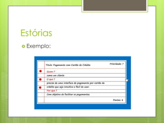 Estórias
 Exemplo:

 
