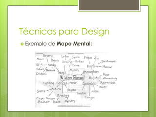 Técnicas para Design
 Exemplo

de Mapa Mental:

 