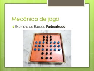 Mecânica de jogo
 Exemplo

de Espaço Padronizado:

 