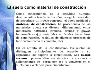 Quétipos de problemastrata la Mecánica de Suelos?Si se sobrepasan los límites de la capacidad resistente del suelo o si, aún sin llegar a ellos, las deformaciones son considerables, se pueden producir esfuerzos secundarios en los miembros estructurales, quizás no tomados en consideración en el diseño, productores a su vez de deformaciones importantes, fisuras, grietas, alabeo o desplomos que pueden producir, en casos extremos, el colapso de la obra o su inutilización y abandono.En consecuencia, las condiciones del suelo como elemento de sustentación y dispositivo de transición entre el mismo y la superestructura, han de ser siempre observadas.