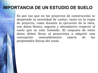 Origen y formación de los suelosParte de la descomposición de la roca en su lugar; mediante un proceso estático (meteorización) por el cual la roca se rompe en pequeños fragmentos, se disuelve, se descompone y se forman nuevos minerales. Los factores que condicionan las características de la meteorización y por lo tanto la evolución de un suelo, son: el clima, la topografía, los organismos vivos, la roca madre y el tiempo transcurrido. El resultado es la formación de un perfil de suelo, sucesión típica de capas horizontales que denota el conjunto de factores que han intervenido en su formación. 