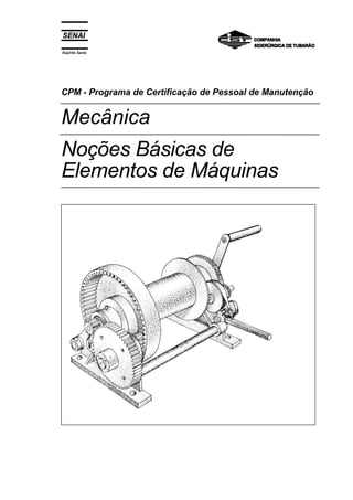 Espírito Santo
CPM - Programa de Certificação de Pessoal de Manutenção
Mecânica
Noções Básicas de
Elementos de Máquinas
 