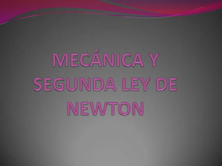 MECÁNICA Y SEGUNDA LEY DE NEWTON 