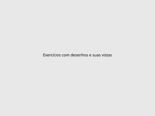 Exercícios com desenhos e suas vistas
 