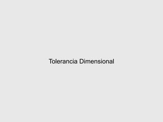 Tolerancia Dimensional
 