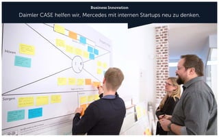 Business Innovation
Daimler CASE helfen wir, Mercedes mit internen Startups neu zu denken.
 