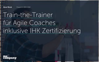 Train-the-Trainer
für Agile Coaches
inklusive IHK Zertifizierung
New Work Programm 2021/2022
 