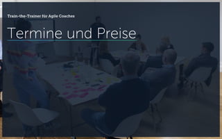 Termine und Preise
Train-the-Trainer für Agile Coaches
 
