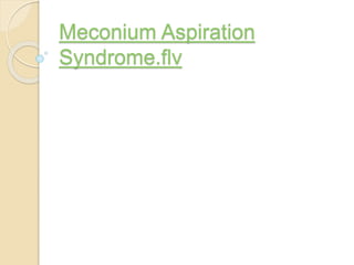 Meconium Aspiration
Syndrome.flv
 