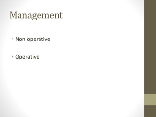 Management
• Non operative
• Operative
 