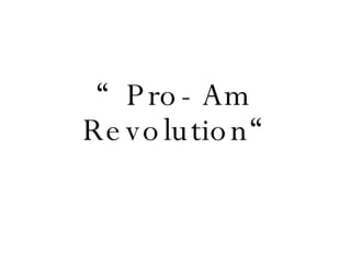 “  Pro-Am Revolution“ 
