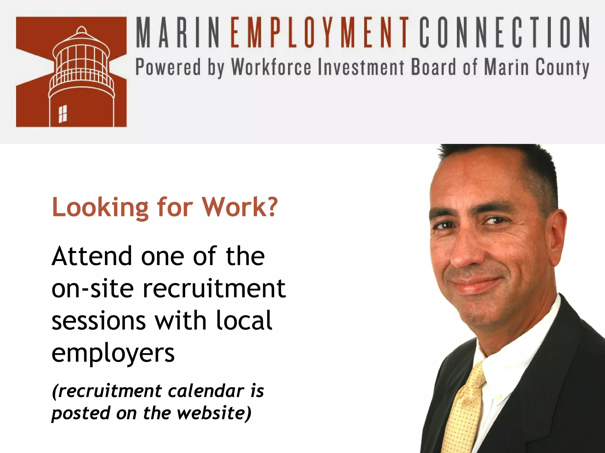 Looking for Work?
Attend one of the
on-site recruitment
sessions with local
employers
(recruitment calendar is
posted on the website)

 