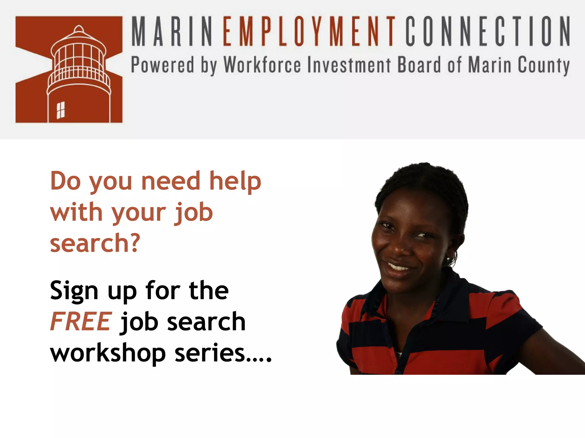 Do you need help
with your job
search?
Sign up for the
FREE job search
workshop series….

 