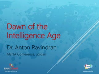 www.rapidstart.com.sg www.globalstf.org
1
Dawn of the
Intelligence Age
Dr. Anton Ravindran
MENA Conference, Jordan
 