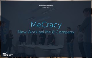 MeCracy
New Work bei Me & Company
Agile Management
August 2017
 
