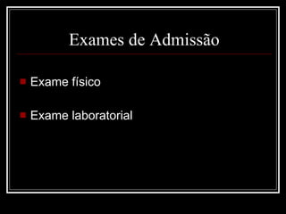 Exames de Admissão Exame físico Exame laboratorial 