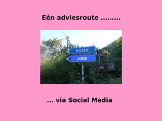 Eén adviesroute ……... …  via Social Media JOBS 