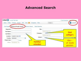 Advanced Search Familie/ vrienden Oud collega’s Klas – of  studie genoten 