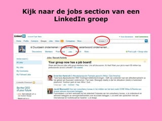 Kijk naar de jobs section van een LinkedIn groep 