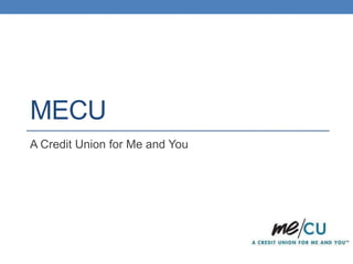 MECU
A Credit Union for Me and You

 