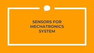 SENSORS FOR
MECHATRONICS
SYSTEM
 