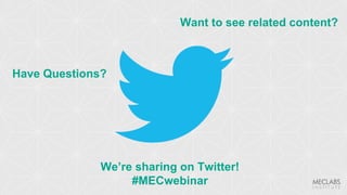 Have Questions?
Want to see related content?
We’re sharing on Twitter!
#MECwebinar
 