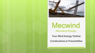 MecwindAlternative Energys Your Wind Energy Partner Corebusiness & Presentation 