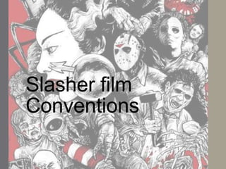 Slasher film
Conventions
 