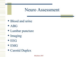 Neuro Assessment Blood and urine ABG Lumbar puncture Imaging EEG EMG Carotid Duplex 