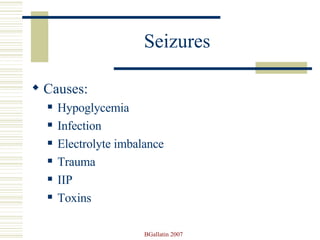 Seizures Causes: Hypoglycemia Infection Electrolyte imbalance Trauma IIP Toxins 