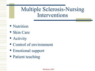 Multiple Sclerosis-Nursing Interventions Nutrition Skin Care Activity Control of environment Emotional support Patient teaching 