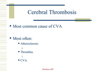 Cerebral Thrombosis Most common cause of CVA Most often: Atheroclerosis ↓ Thrombus  ↓ CVA 