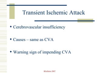 Transient Ischemic Attack Cerebrovascular insufficiency Causes – same as CVA Warning sign of impending CVA 