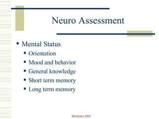Neuro Assessment Mental Status Orientation Mood and behavior General knowledge Short term memory Long term memory 
