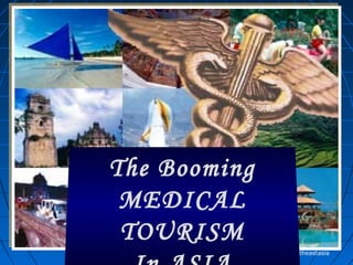 www.yellowpages-cambodia.com/images/maps/Southeastasia
PHILIPPINESPHILIPPINES
THAILANDTHAILANDINDIAINDIA
SINGAPORESINGAPORE
MALAYSIAMALAYSIA
The Booming
MEDICAL
TOURISM
 