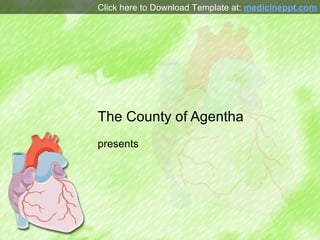 The County of Agentha presents Click here to Download Template at:  medicineppt.com 