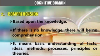 Based upon the knowledge.
If there is no knowledge, there will be no
comprehension.
It means basic understanding of facts,
ideas, methods, processes, principles or
theories.
 