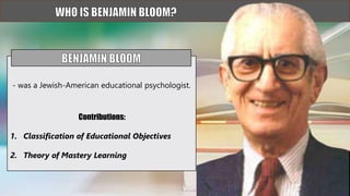 - was a Jewish-American educational psychologist.
Contributions:
1. Classification of Educational Objectives
2. Theory of Mastery Learning
 