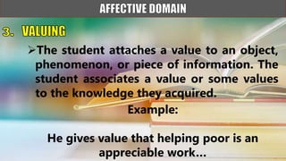The student attaches a value to an object,
phenomenon, or piece of information. The
student associates a value or some values
to the knowledge they acquired.
Example:
He gives value that helping poor is an
appreciable work…
 