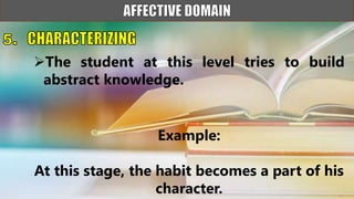 The student at this level tries to build
abstract knowledge.
Example:
At this stage, the habit becomes a part of his
character.
 