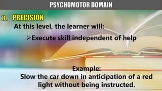 Execute skill independent of help
At this level, the learner will:
Example:
Slow the car down in anticipation of a red
light without being instructed.
 