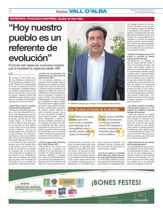 2                                                                ﬁestas           VALL D’ALBA                                                                       Viernes, 26 de agosto del 2011
                                                                                                                                                                          el Periódico Mediterráneo



 ENTREVISTA. FRANCISCO MARTÍNEZ. Alcalde de Vall d’Alba
                                                                                                                                                                de prestigio, incluso a nivel auto-


“Hoy nuestro                                                                                                                                                    nómico, que ofrecen unas propues-
                                                                                                                                                                tas suculentas capaces de satisfacer
                                                                                                                                                                a los paladares más exigentes. Asi-
                                                                                                                                                                mismo, la localidad tiene dos esta-


pueblo es un
                                                                                                                                                                blecimientos hoteleros rurales para
                                                                                                                                                                disfrutar de la tranquilidad de la
                                                                                                                                                                naturaleza y la belleza de nuestros
                                                                                                                                                                parajes, gozando de las comodida-
                                                                                                                                                                des y confort, así como importantes


referente de                                                                                                                                                    instalaciones deportivas. De hecho,
                                                                                                                                                                en la actualidad se está construyen-
                                                                                                                                                                do una piscina cubierta.

                                                                                                                                                                --También se trabaja para que Vall


evolución”                                                                                                                                                      d’Alba se convierta en destino
                                                                                                                                                                para los amantes del golf...
                                                                                                                                                                --Efectivamente. La creación de
                                                                                                                                                                Mas de Lluna-Golf Vall d’Alba es
El primer edil repasa las numerosas mejoras                                                                                                                     otro de los grandes proyectos que
                                                                                                                                                                existen para nuestro pueblo. Se
que la localidad ha registrado desde 1991                                                                                                                       trata de una iniciativa privada que
                                                                                                                                                                el Ayuntamiento respalda porque
J. H.                                    --¿Cuáles son los proyectos más                                                                                        considera que es una oportunidad
                                         importantes que se han puesto en                                                                                       excepcional para abrirnos al turis-

E    l alcalde de Vall d’Alba, Fran-
     cisco Martínez, conmemora el
20º aniversario de su llegada a la al-
                                         marcha desde 1991?
                                         --No me gustaría quedarme con
                                         ninguno concreto, porque todos se
                                                                                                                                                                mo de calidad, lo que redundaría
                                                                                                                                                                en una mayor oferta de empleo, es-
                                                                                                                                                                pecialmente, para nuestros jóvenes.
caldía. “Desde 1991, nuestro pueblo      han hecho para mantener a nuestro                                                                                      Hay que subrayar el compromiso
ha vivido un apasionante proceso         pueblo en la senda del crecimiento                                                                                     de la Generalitat para aprobar el
de superación y constantes mejoras       e incidir de manera constante en la                                                                                    proyecto en breve, lo que, unido a
con el objetivo de garantizar la cali-   mejora de la calidad de vida de los                                                                                    la inminente entrada en funciona-
dad de vida de todos y cada uno de       valldalbenses. Durante este tiempo,                                                                                    miento del aeropuerto de Castellón,
los vecinos”, asegura el primer edil     hemos construido el instituto, un                                                                                      muy próximo a Vall d’Alba; y a la
valldalbense, quien reconoce que el      centro cultural, unas instalaciones                                                                                    futura conexión con el AVE, situaría
éxito de su gestión ha sido posible      polifuncionales, el Museo Etnoló-                                                                                      a nuestro municipio en el primer
“gracias al apoyo de los vecinos”.       gico, ampliado el campo de fútbol,                                                                                     plano del turismo.
                                         recuperado nuestra iglesia, amplia-     33 Martínez asegura que siempre vive las ﬁestas intensamente.
--¿Qué balance hace de su gestión        do la red de agua potable y de elec-                                                                                   --¿Su doble condición de alcalde y
al frente del Ayuntamiento?              tricidad, pavimentado kilómetros                                                                                       vicepresidente primero de la Di-
--El balance ha sido altamente posi-     de caminos rurales, ediﬁcado la         Tras 20 años al frente de la alcaldía                                          putación de Castellón le permite
tivo y así lo han refrendado los ve-     sede de nuestros mayores y amas                                                                                        disfrutar de las ﬁestas?
cinos en las distintas elecciones que    de casa, se ha abierto al público el                                                                                   --Antes que nada soy un valldal-
se han celebradado desde entonces.       nuevo centro de salud… También           Vall d’Alba es un lugar                  Mas de Lluna-Golf Vall               bense más al que le gusta disfrutar
Es preciso recordar que en 1991,         hemos urbanizado y puesto en                                                                                           de los festejos en compañía de la
cuando llegué a la alcaldía, Vall        servicio el polígono industrial que
                                                                                  idóneo para vivir                        d’Alba, el aeropuerto                familia y los amigos, como a cual-
d’Alba ni siquiera tenía garantiza-      crea decenas de puestos de traba-        todo el año y también                    y la futura conexión                 quier otro vecino. Es cierto que en
do el suministro de agua potable         jo, embellecido las calles y plazas,     para disfrutar de la                     con el AVE situarán a                muchas ocasiones es muy compli-
y hasta carecía de los más básicos       construido una plaza de toros o di-                                                                                    cado conciliar la agenda personal y
servicios sanitarios… Hoy en día,        señado y puesto en valor un paraje       tranquilidad rural, a                    nuestro municipio en                 la profesional, pero siempre logro
nuestro pueblo se ha convertido en       tan emblemático como es el monte         medio camino entre la                    el primer plano del                  vivir intensamente las ﬁestas. Y no
un claro referente de evolución y        l’Albea, donde hemos puesto en pie       costa y la montaña”                      sector turístico                     solo las de Vall d’Alba, sino las de
superación no solo para Castellón,       la ermita de Sant Cristòfol, a la que                                                                                  todas las pedanías, que para mí tie-
sino, incluso, para la totalidad de la   peregrinamos miles de personas.                                                                                        nen la misma importancia.
Comunitat Valenciana. Ha sido, y
es, un trabajo tan duro como apa-        --¿Cuál es, según usted, la foto-ﬁja    versiﬁcado entre la industria, el tu-    ciana, numerosas carreteras han       --¿Qué destacaría de esta edición
sionante que se ha podido llevar         de la Vall d’Alba de 2011?              rismo y sectores tradicionales como      permitido conectar a nuestro pue-     de las ﬁestas patronales?
a cabo gracias a que, en todo mo-        --Vall d’Alba es, hoy en día, una       la ganadería y la agricultura para       blo con el resto de la provincia de   --Lo más importante es que la prác-
mento, he contado con un equipo          localidad joven y moderna que           asegurar el futuro laboral de todos      manera segura y rápida.               tica totalidad de los vecinos disfru-
de concejales que se han involu-         mantiene vivas sus tradiciones y su     sus vecinos. Se trata, por lo tanto,                                           tan intensamente de todos y cada
crado totalmente en la defensa de        condición de pueblo pequeño. Un         de un lugar idóneo para vivir todo       --Una de sus metas es consolidar      uno de los actos programados. Y
los intereses de los valldalbenses.      municipio agradable y acogedor          el año o para una segunda residen-       Vall d’Alba como destino de turis-    además lo hacen en un envidiable
Han sido dos décadas de trabajo          que cuenta con las infraestructuras     cia, para disfrutar de la tranquilidad   mo rural. ¿Qué atractivos destaca?    ambiente de hermandad. Con res-
que han dado como resultado que          y los servicios que garantizan la ca-   rural, a medio camino entre la costa     --En Vall d’Alba contamos con una     pecto al programa de ﬁestas, tengo
Vall d’Alba sea hoy un pueblo con        lidad de vida de los ciudadanos del     y la montaña. Además, gracias a la       muy importante y reconocida oferta    que resaltar que se ha diseñado
un brillante y esperanzador futuro.      siglo XXI, y cuya economía se ha di-    Diputación y la Generalitat Valen-       gastronómica, con establecimientos    pensando en agradar a todos. H
 