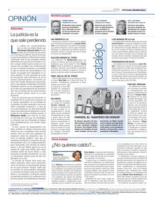 VIERNES
4                                                                                                                                                                                   26 DE AGOSTO DEL 2011
                                                                                                                                                                                                                           el Periódico Mediterráneo

                                                                                  Nombres propios
OPINIÓN                                                                                                 FERMÍN RENAU
                                                                                                        PRESIDENTE DE LA APECC
                                                                                                                                                                       LOLA JOHNSON
                                                                                                                                                                       CONSELLERA DE TURISMO
                                                                                                                                                                                                                                      PEP LLUÍS GRAU
                                                                                                                                                                                                                                      SECRETARIO PSPV CASTELLÓN

                                                                                                        El elevado paro juvenil                                        Anuncia que el Con-                                            Convoca una ejecu-
                                                                                                        provoca incertidum-                                            sell y el Ayuntamiento                                         tiva para analizar las
    Editoriales                                                                                         bre y diﬁculta el acce-                                        van a reactivar el                                             dimisiones de cargos
                                                                                                        so de los jóvenes de                                           proyecto de la Ciudad                                          del partido local e in-

    La justicia es la                                                                                   Castellón a un piso.                                           de las Lenguas.                                                tentar frenar la crisis.



    que sale perdiendo                                                            UN PÁRROCO 3.0
                                                                                  Q Renovarse o morir. El párroco de la iglesia
                                                                                                                                                                                                       LOS BONOS DE LA UJI
                                                                                                                                                                                                       Q Un quebradero más de cabeza para el rector
                                                                                  de la Natividad de Almassora, Joaquín Guilla-                                                                        Vicent Climent. La crisis de la deuda ha acaba-




                                                                                                                                                            catalejo
             a cadena de acontecimientos                                          món, se ha apuntado a las nuevas tecnologías                                                                         do por salpicar también a la UJI. La agencia



    L        que se han sucedido desde que
             Dominique Strauss-Kahn fue de-
             tenido en el interior de un avión
    en el aeropuerto JFK de Nueva York has-
    ta que ha quedado en libertad sin cargos
                                                                                  y ya puede contactar con los suyos mediante
                                                                                  Whatsapp. La aplicación del teléfono móvil le
                                                                                  permitirá chatear a tiempo real con los ﬁeles
                                                                                  y conocer sus inquietudes.

                                                                                  DULCES DESDE EL TORO
                                                                                                                                                                                                       de caliﬁcación de riesgos Moody’s ha rebaja-
                                                                                                                                                                                                       do en un escalón los bonos emitidos por las
                                                                                                                                                                                                       cuatro universidades públicas de la Comuni-
                                                                                                                                                                                                       tat, que tienen acuerdos con el Consell, por
                                                                                                                                                                                                       los que esta les transﬁere la ﬁnanciación que
                                                                                                                                                                                                       necesitan para pagar su servicio de deuda.
    constituye uno de los episodios menos                                         Q La redacción de Mediterráneo pudo en-
    ediﬁcantes de la justicia en Estados Uni-                                     dulzar la calurosa tarde de ayer gracias a los                                                                       PRESIDENTE EN RUTA
    dos, aunque habrá quien quiera ver en                                         bombones que envió desde El Toro Rafael                                                                              Q El presidente de la Diputación, Javier Mo-
    cuanto ha sucedido una conﬁrmación                                            Tudón. Desde el periódico le agradecemos el                                                                          liner, tendrá que ajustar el reloj para poder
    de que el sistema funciona. La realidad                                       delicioso presente, que disfrutó la plantilla                                                                        llegar puntual a sus dos citas en distintos mu-
    es que el arresto de Strauss-Kahn y sus                                       que tiene que trabajar en agosto y a la que le                                                                       nicipios de la provincia. A las 11.30 tiene pre-
    visitas al juzgado han liquidado su ca-                                       ayudó a soportar mejor la jornada laboral.                                                                           visto visitar el Ayuntamiento de Torreblanca
                                                                                                                                                                                                       y a las 12.30 será su visita al Ayuntamiento
    rrera política, le han apartado de unos
                                                                                  ABEL VALLS, EN EL PINAR                                                                                              de Vilafamés, donde tiene previsto ﬁrmar un
    de los puestos más relevantes de las ﬁ-                                       Q Este Catalejo pudo ver en la mañana de ayer                                                                        convenio. Menos mal que está la CV-10, por-
    nanzas internacionales --secretario ge-                                       al torero Abel Valls en el Pinar del Grau. El                                                                        que si tiene que ir por la N-340...
    neral del Fondo Monetario Internacio-                                         matador castellonense aprovechó el buen
    nal-- y han dejado malherido al Partido                                       tiempo para hacer algo                                                                                                                              FAN DEL REGGAE
    Socialista francés en los prolegómenos                                        de ejercicio al aire libre                                                                                                                          Q El concejal de Comer-
    de la elección presidencial del próximo                                       rodeado de castellonen-                                                                                                                             cio y Fomento Económi-
    año. Por no hablar de las repercusiones                                       ses. Y es que el paraje es                                                                                                                          co, Normalización Lin-
    que el asunto puede tener en su vida                                          un lugar perfecto para                                                                                                                              güística y Tradiciones de
    personal.                                                                     ejercitarse.                                                                                                                                        Vila-real, Pasqual Bata-
                                                                                                                                                                                                                                      lla, declaró ser un gran
      Para la camarera que lo denunció, el
                                                                                  DE VISITA                                                                                                                                           seguidor del reggae, que
    resultado de la acción de la justicia no
                                                                                  Q La concejala de Esque-                                                                                                                            en estos momentos cau-
    es menos demoledor. Se ha dudado de                                           rra Unida en Castellón,                                                                                                                             sa furor en la provincia.
    su palabra, ha sido sometida a un escru-                                      Carmen Carreras, acu-                                                                                                                               Además, está encantado
    tinio a menudo escabroso y, a ojos de                                         dió ayer al Ayuntamien-                                                                                                                             de que un grupo como La
    sus conciudadanos, ha sido presentada                                         to para recoger la co-                                                                                                                              Gossa Sorda, que el día 3
    como una oportunista dispuesta a sacar                                        rrespondencia y revisar                                                                                                                             de septiembre actuará
    tajada de un confuso arrebato sexual. A                                       algún asunto pendiente                                                                                                                              en Vila-real, adapte este
    Naﬁssatou Diallo, sea cual sea la suer-                                       acompañada de su hija,                                                                                                                              estilo musical a sus nue-
    te del proceso civil que ha entablado,                                        a quien antes de mar-                         FARNÓS, EL ‘GAIATERO DE HONOR’                                                                        vas canciones. Por cierto,
                                                                                  char le enseñó las depen-                                                                                                                           que el director del fes-
    su relación con los tribunales le dejará                                                                                    El director ejecutivo de Cas-                    bramientos de Maite Candel
                                                                                  dencias municipales. La                                                                                                                             tival Rototom, Filippo
    muy probablemente una huella impe-                                                                                          telló Cultural, Vicente Farnós,                  como madrina; de Lledó Solaz                         Giunta, y el resto de res-
                                                                                  pequeña quiso visitar
    recedera.                                                                     también el salón munici-                      ha sido nombrado ‘Gaiatero                       como madrina infantil, de Vi-                        ponsables del certamen
      Si este rosario de despropósitos hu-                                        pal y el escaño en el que                     de Honor’ de la Gaiata 16 Ra-                    cente Solaz, como presidente                         se desplazan en patines
    biese servido en última instancia para                                        se sienta su madre desde                      falafena de Castellón. El acto                   infantil; y de Inma Nos, como                        motorizados ecológicos.
    aclarar el caso, estaríamos ante un mal                                       las pasadas elecciones                        contó también con los nom-                       presidenta. Felicidades.                             Hay que predicar con el
    menor, Pero no solo han quedado sin                                           municipales de mayo.                                                                                                                                ejemplo.
    respuesta todas las preguntas que se
    hace la opinión pública, sino que se
    mantiene incólume la sospecha de que                                           Firma invitada
    Strauss-Kahn tuvo un comportamiento
    poco honorable, por decirlo de forma
    suave, y de que Diallo quizá no sea la
                                                                                   ¿No quieres caldo?...                                                                                                         y las escandalosas de otros sobre los
                                                                                                                                                                                                                 resultados de la visita del Papa y de la
                                                                                                                                                                                                                 actitud de Gobierno español en rela-
    testigo de cargo más sólida, pero segu-                                                                                                                                                                      ción a la misma. Cuando la munición
    ramente hubo de hacer frente a una                                                AURORA                                                      Rosa Aguilar, el portavoz del Gobierno                         informativa se haya agotado, volveré a
    situación de perﬁles escabrosos. Lo cual                                                                                                      francés le ha prometido la seguridad                           comentar este asunto.
    es claramente injusto para los dos im-
                                                                                      Martínez                                                    para la libre circulación de los camio-                          Y, ﬁnalmente, mi grata sorpresa al
                                                                                      SECRETARIA DE BIENESTAR
    plicados en el caso.                                                              SOCIAL E IGUALDAD DEL PSPV-                                 nes españoles. Ya veremos…                                     escuchar las declaraciones del líder del
                                                                                      PSOE DE CASTELLÓN
      La ﬁscalía de Nueva York tenía que                                                                                                             Y pensar que yo, cuando se ﬁrmó el                          partido mayoritario en la oposición, al
    haber sopesado todos estos elementos                                                                                                          acuerdo de adhesión a la Unión Euro-                           manifestar su apoyo al Gobierno en re-
    antes de montar la escenografía propia                                         El Sr. Sarkozy, en prueba de sus habili-                       pea, creía que mi complejo de ciudada-                         lación a la limitación del déﬁcit estruc-
                                                                                   dades diplomáticas, ha anunciado que                           na ibérica iba a evolucionar para mejor,                       tural, modiﬁcando la Constitución,
    de un gran proceso. Porque, dado que
                                                                                   va a implantar una política de control                         pues me estoy dando cuenta que todo                            aunque, claro está… esto ya lo habían
    el acusado era Strauss-Kahn, enseguida                                                                                                        es papel mojado y que quienes cortan                           propuesto ellos, teniendo que sufrir
                                                                                   sobre la fruta española. No habíamos
    se cruzaron las líneas rojas de la morbo-                                      tenido bastante con el desliz de la por-                       el bacalao y hacen lo que les viene en                         la actitud burlesca y la subestima del
    sidad y el escándalo, el derecho quedó                                         tavoz del Gobierno alemán en relación                          gana son siempre los mismos. J’en ai as-                       propio Alfredo Pérez Rubalcaba, en el
    en segundo término y la conﬁanza en la                                         a los pepinos, que ahora nos faltaba                           sez M. Sarkozy.                                                2010. Pero bueno…al menos se ha de-
    justicia quedó inevitablemente dañada.                                         el control francés. ¡¡¡Vaya muestra de                            Hablando de otro tema, mejor di-                            mostrado que en el PSOE también hay
                                                                                   unidad europea y colaboración entre                            cho, no hablemos, más bien escuche-                            cabezas pensantes. Tomémosle así.
                                                                                   miembros de la Unión!!! A la ministra                          mos las tímidas declaraciones de unos                            En resumen, ¿no quieres caldo?... H
    La opinión del diario se expresa solo en los editoriales.
    Los artículos exponen posturas personales.

LA REDACCIÓN DE EL PERIÓDICO MEDITERRÁNEO Director de Mediterráneo: JOSÉ LUIS VALENCIA LARRAÑETA. Subdirector: José Vicente Felip Forcada. Redactores Jefe: Javier Navarro Cantavella, Julio Sánchez Isarria, Javier Abad Meliá. Jefe de
Publicaciones: Vicent Martí Recatalá. Jefes de Información: Daniel Náger Zamorano (Economía), Amparo Villalonga Evangelio (Nacional), José Luis Lizarraga Fernández (Deportes), Eva Colom Bernad (Ediciones Especiales), José Manuel Martos Pitarch (Diseño). Promociones y
Ediciones Culturales, S.A. se reserva todos los derechos inherentes a la publicación de Mediterráneo, sus suplementos y cualquier otro producto de venta conjunta. Nº 23.895 – Depósito Legal CS 6-1961 – Promociones y Ediciones Culturales, S.A. Carretera Almassora,
s/n - 12005 Castellón. Tel. 964 349 500 – Fax: 964 349 505 - Imprime: Servicios de Impresión de Castellón - Dirección internet: www.elperiodicomediterraneo.com - e-mail: mediterraneo@elperiodico.com
 